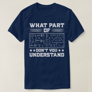 What Part Of Don't You Understand | Funny Math T-shirt