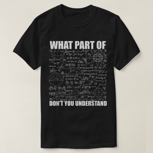 What Part Of Don't You Understand | Funny Math T-shirt (Design voorkant)