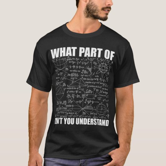 What Part Of Don't You Understand | Funny Math T-shirt (Voorkant)