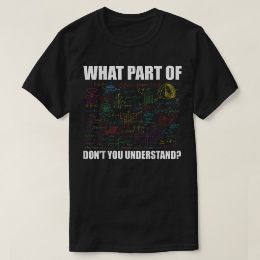 What Part Of Don't You Understand | Funny Math T-shirt (Design voorkant)