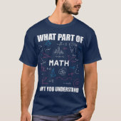 What Part Of Don't You Understand | Funny Math T-shirt (Voorkant)