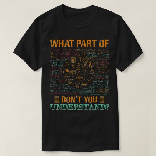 What Part Of Don't You Understand | Funny Math T-shirt (Design voorkant)