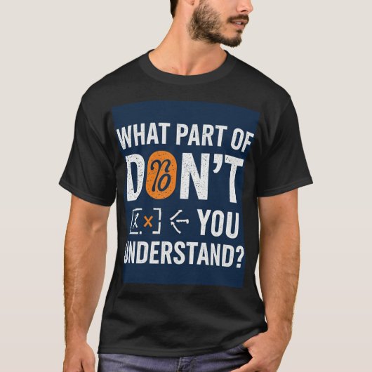What Part Of Don't You Understand! T-shirt (Voorkant)