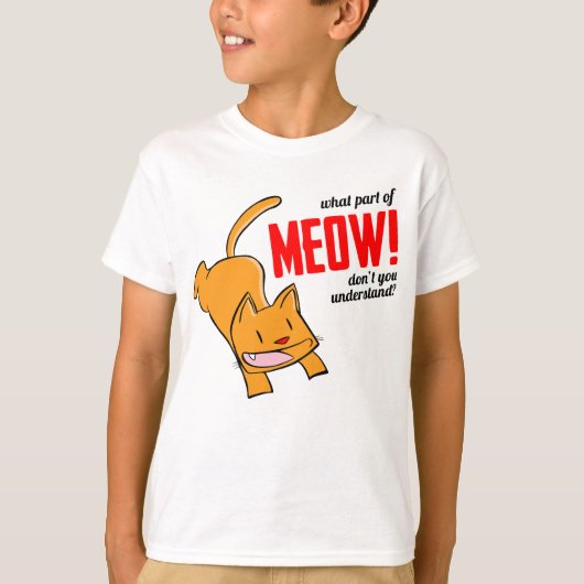 What part of meow don't you understand? t-shirt (Voorkant)