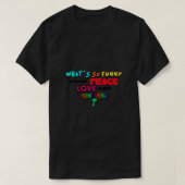 What So Funny About Peace Love and Understanding T-shirt (Design voorkant)