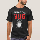 What The Bug Exterminator Pest Control T-shirt (Voorkant)