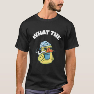 What The Duck Duck Morning Grouch Coffee Rubber Du T-shirt