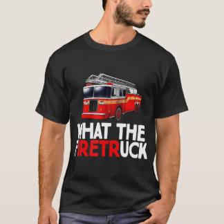 What The FiretrUCK Fire Rescuer Firefighter Gifts T-shirt