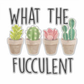 What the Fucculent Cactus Gardening Gift Sticker (Voorkant)