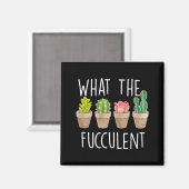 What The Fucculent Cactus Succulent Plant Gift  Magneet (Voorkant / Achterkant)