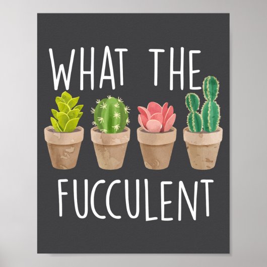 What The Fucculent Cactus Succulent Plant Gift Poster (Voorkant)