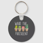 What The Fucculent Cactus Succulent Plant Gift Sleutelhanger (Voorkant)