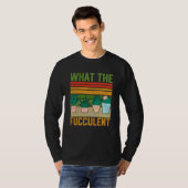 What the Fucculent Cactus Succulents Gardening Vin T-shirt (Voorkant volledig)