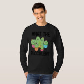 What The Fucculent Cactus Succulents Plants Garden T-shirt (Voorkant volledig)