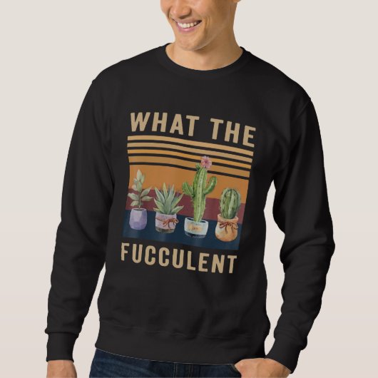 What The Fucculent Cactus Succulents Plants Garden Trui (Voorkant)
