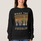 What The Fucculent Cactus Succulents Plants Garden Trui (Voorkant)