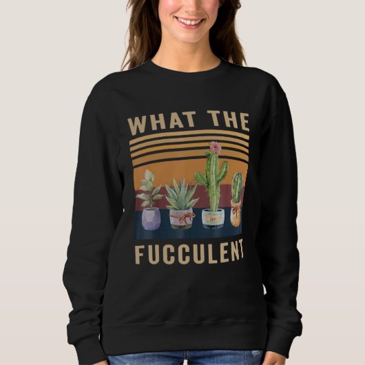 What The Fucculent Cactus Succulents Plants Garden Trui (Voorkant)