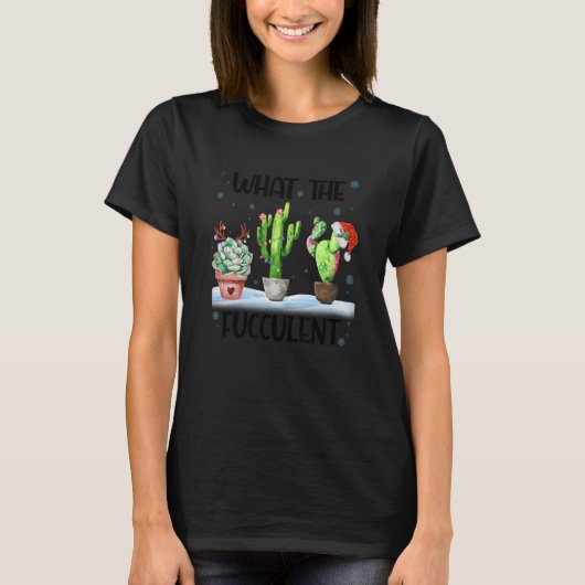 What The Fucculent Cactus Succulents Santa Hat Chr T-shirt (Voorkant)