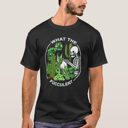 What The Fucculent Succulents Gardening Skeleton T-shirt (Voorkant)