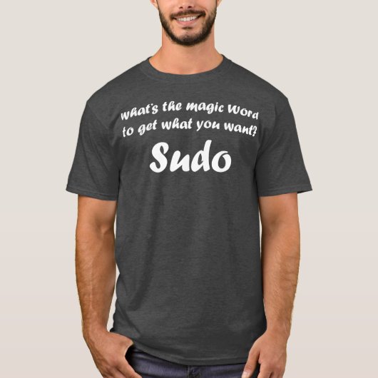 What The Magic Word Sudo Debian Funny Linu T-shirt (Voorkant)