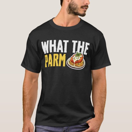 What The Parm Chicken Parm T-shirt (Voorkant)