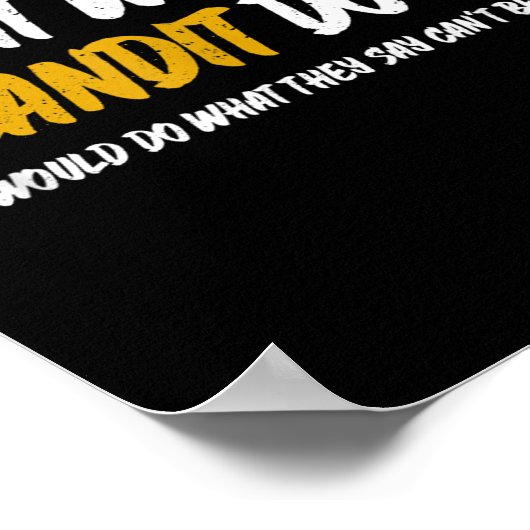 What Would Bandit Do_ What They Say Can't Be Done Poster (Hoek)