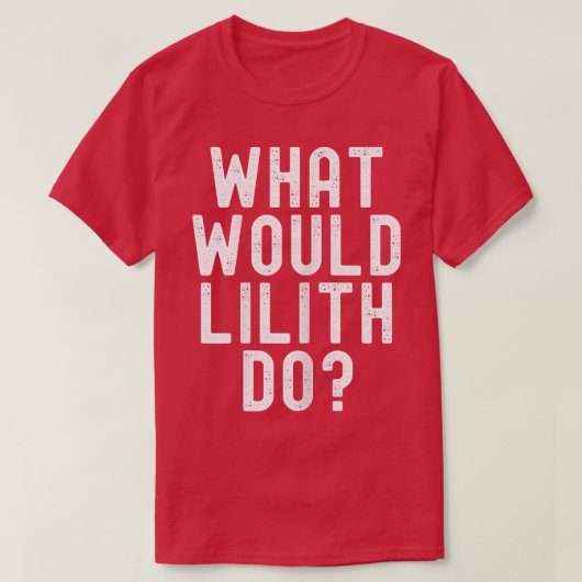 What Would Lilith Do Funny Sarcastic Personalized  T-shirt (Design voorkant)
