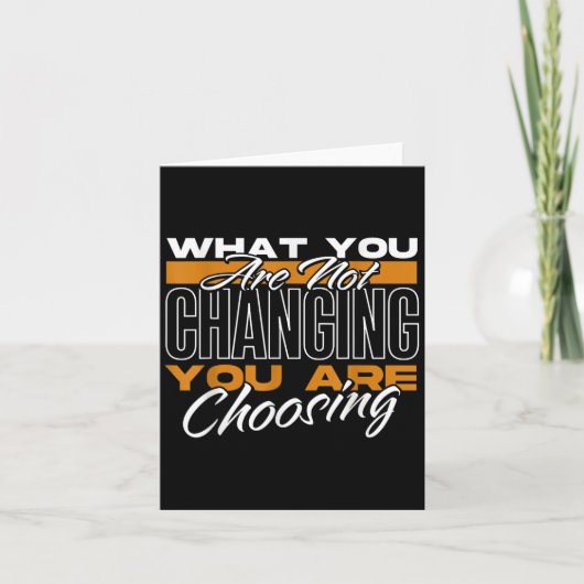 What You Are Not Changing You Are Choosing Motivat Kaart (Voorkant)