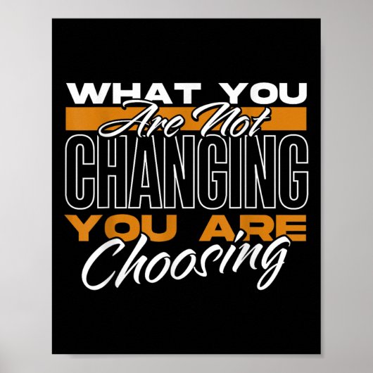 What You Are Not Changing You Are Choosing Motivat Poster (Voorkant)