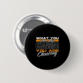 What You Are Not Changing You Are Choosing Motivat Ronde Button 5,7 Cm (Voorkant /achterkant)