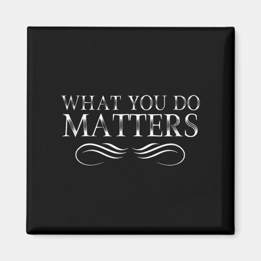 What You Do S Insring Motivational Sitive  Magneet (Voorkant)