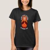 What You Need Is Inside Matryoshka Nesting Doll   T-shirt (Voorkant)