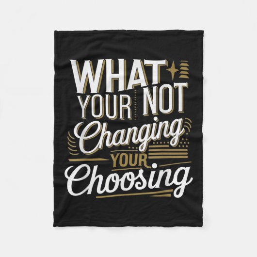 What Your Not Changing Your Choosing Motivational  Fleece Deken (Voorkant)