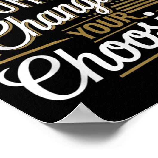 What Your Not Changing Your Choosing Motivational  Poster (Hoek)