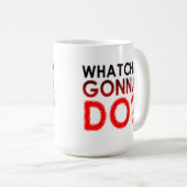 Whatcha Gonna Do Funny Mug Koffiemok (Voorkant rechts)