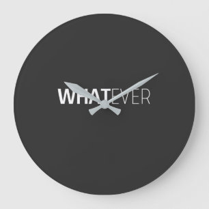 'WHATEVER' BLACK GROTE KLOK