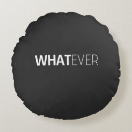'WHATEVER' BLACK ROND KUSSEN