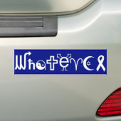 WHATEVER BUMPERSTICKER (Op auto)