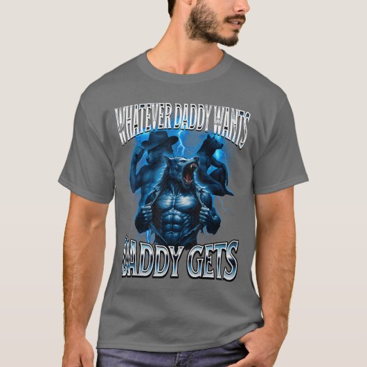 Whatever Daddy Wants Daddy Gets Alpha Wolf Meme Cr T-shirt (Voorkant)
