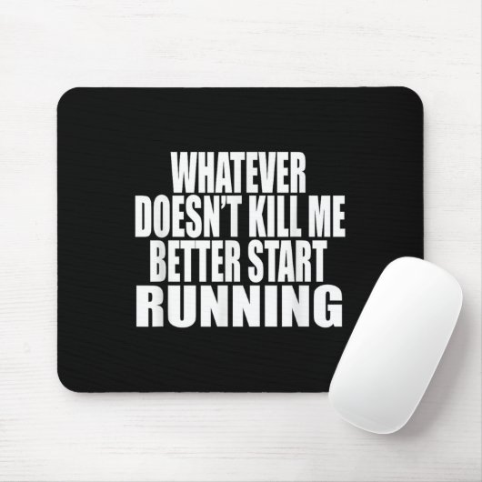 Whatever Doesn't Kill Me Better Start Running Moti Muismat (Met muis)