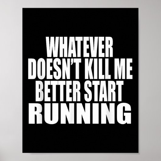 Whatever Doesn't Kill Me Better Start Running Moti Poster (Voorkant)