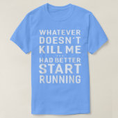 Whatever Doesn't Kill Me Had Better Start Running T-shirt (Design voorkant)