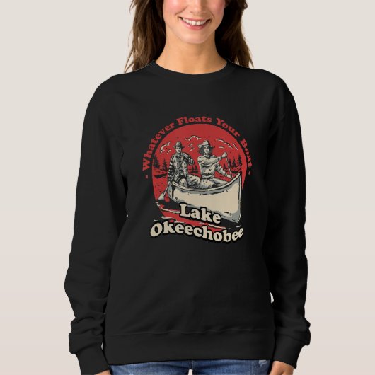 Whatever Floats Your Boat Lake Okeechobee Sayings  Trui (Voorkant)