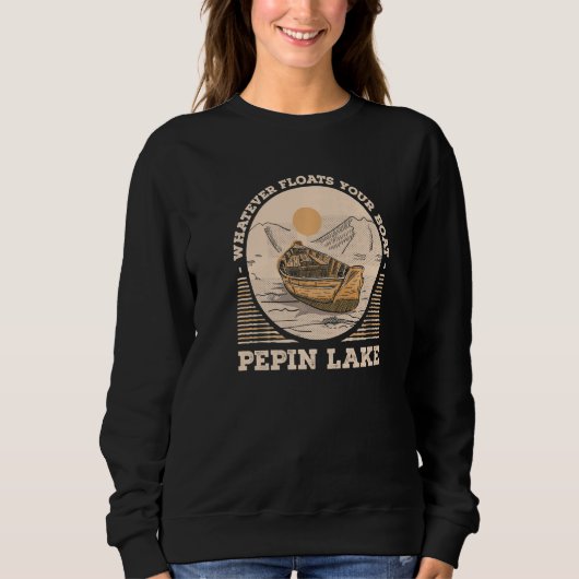 Whatever Floats Your Boat Pepin Lake Motivational  Trui (Voorkant)