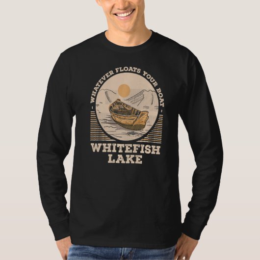 Whatever Floats Your Boat Whitefish Lake Motivatio T-shirt (Voorkant)