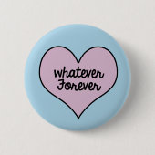 WHATEVER FOREVER BUTTON (Voorkant)