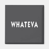 Whatever Funny Sarcastic Quote Whateva Gift  Magneet (Voorkant)