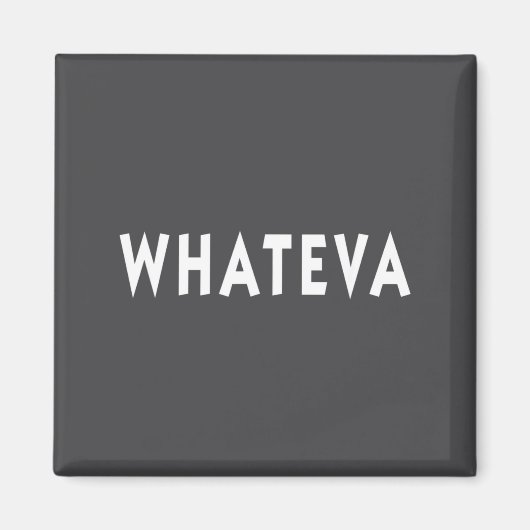 Whatever Funny Sarcastic Quote Whateva Gift  Magneet (Voorkant)
