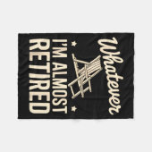 Whatever I Am Almost Retired Funny Humor Retiremen Fleece Deken (Voorkant (Horizontaal))