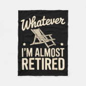 Whatever I Am Almost Retired Funny Humor Retiremen Fleece Deken (Voorkant)